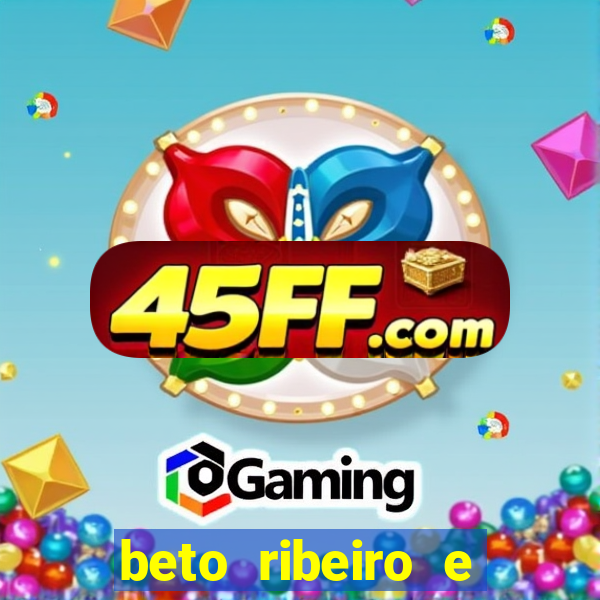 beto ribeiro e carla albuquerque se separaram